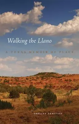 Walking the Llano: Texaské spomienky na miesto - Walking the Llano: A Texas Memoir of Place