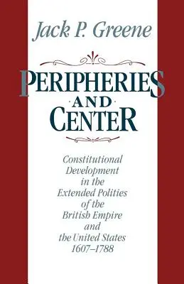 Periférie a centrum: Ústavný vývoj v rozšírených štátoch Britského impéria a Spojených štátov amerických v rokoch 1607-1788 - Peripheries and Center: Constitutional Development in the Extended Polities of the British Empire and the United States, 1607-1788