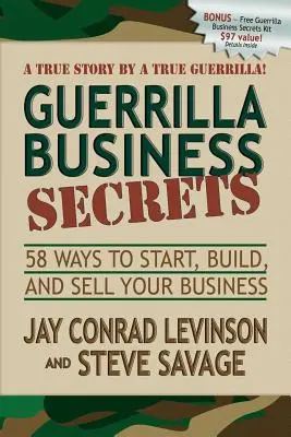 Tajomstvo partizánskeho podnikania: 58 spôsobov, ako začať, budovať a predávať svoj biznis - Guerrilla Business Secrets: 58 Ways to Start, Build, and Sell Your Business