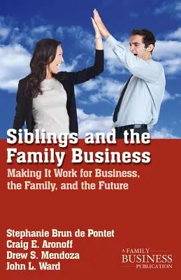 Súrodenci a rodinný podnik: Rodina a rodina: ako to funguje v podnikaní, v rodine a v budúcnosti - Siblings and the Family Business: Making It Work for Business, the Family, and the Future
