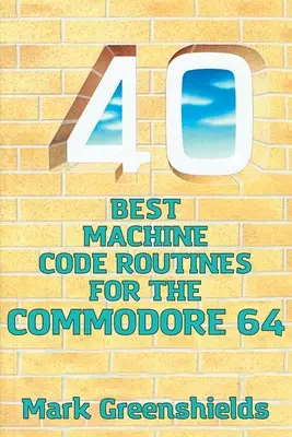 40 najlepších rutín strojového kódu pre Commodore 64 - 40 Best Machine Code Routines for the Commodore 64