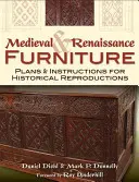 Stredoveký a renesančný nábytok: Plány a návody na historické reprodukcie - Medieval & Renaissance Furniture: Plans & Instructions for Historical Reproductions