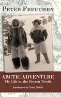 Arktické dobrodružstvo: Môj život na zamrznutom severe - Arctic Adventure: My Life in the Frozen North