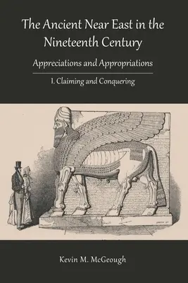 Staroveký Blízky východ v devätnástom storočí: I. Nárokovanie a dobývanie - The Ancient Near East in the Nineteenth Century: I. Claiming and Conquering