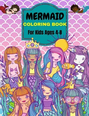 Kniha na vyfarbovanie morských panien: Pre deti vo veku 4-8 rokov . Viac ako 50 roztomilých, jedinečných omaľovánok - Mermaid Coloring Book: For Kids Ages 4-8 . Over 50 Cute, Unique Coloring Pages