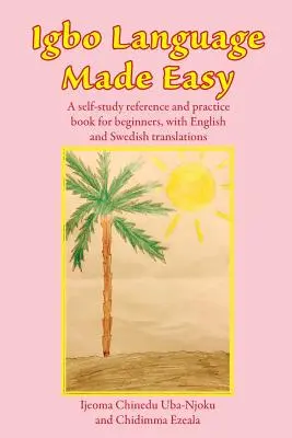 Igbo Language Made Easy: Príručka na samoštúdium a precvičovanie pre začiatočníkov s anglickým a švédskym prekladom - Igbo Language Made Easy: A self-study reference and practice book for beginners, with English and Swedish translations