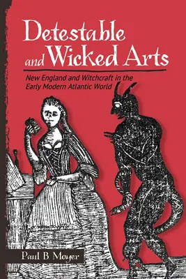 Ohavné a zlé umenie: Nové Anglicko a čarodejníctvo v ranom novoveku v atlantickom svete - Detestable and Wicked Arts: New England and Witchcraft in the Early Modern Atlantic World
