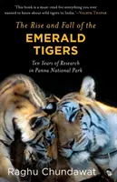 Vzostup a pád Smaragdových tigrov: Desať rokov výskumu v národnom parku Panna - The Rise and Fall of the Emerald Tigers: Ten Years of Research in Panna National Park