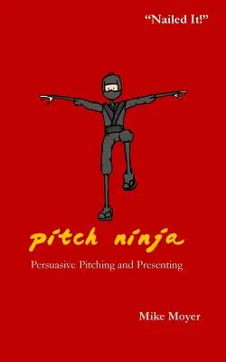 Pitch Ninja: Presvedčivé prezentovanie a prezentácia - Pitch Ninja: Persuasive Pitching and Presenting