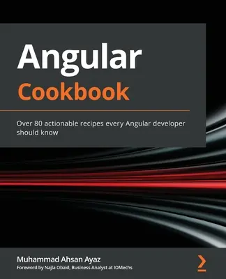 Angulárna kuchárska kniha: Viac ako 80 praktických receptov, ktoré by mal poznať každý vývojár Angularu - Angular Cookbook: Over 80 actionable recipes every Angular developer should know