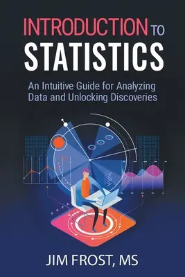 Úvod do štatistiky: Intuitívny sprievodca analýzou údajov a odhaľovaním objavov - Introduction to Statistics: An Intuitive Guide for Analyzing Data and Unlocking Discoveries