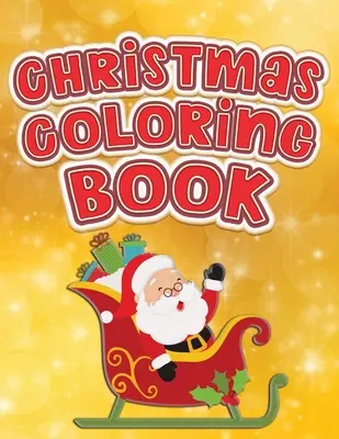 Vianočné maľovanky: Zábavný zošit na vyfarbovanie pre batoľatá a deti od 1 do 5 rokov pre predškolskú mládež s písmenami číslami tvarmi a farbami - Christmas Coloring Book: Fun Activity Color Workbook for Toddlers & Kids Ages 1-5 for Preschool featuring Letters Numbers Shapes and Colors