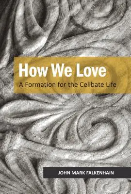 Ako sa nám páči: Formácia pre celibátny život - How We Love: A Formation for the Celibate Life