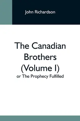 Kanadskí bratia (I. diel) alebo Naplnené proroctvo - The Canadian Brothers (Volume I) Or The Prophecy Fulfilled
