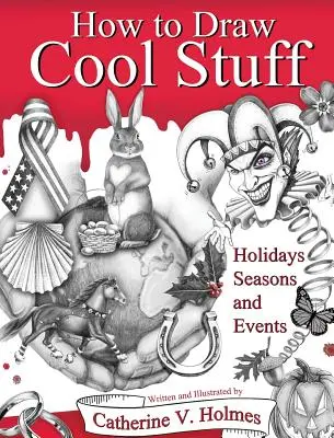 Ako kresliť cool veci: Sviatky, ročné obdobia a udalosti: Vydanie v tvrdej väzbe - How to Draw Cool Stuff: Holidays, Seasons and Events: Hardcover Edition