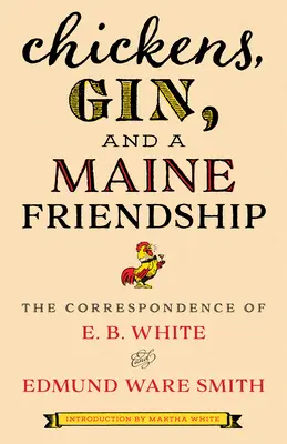 Sliepky, džin a priateľstvo v Maine: Whitea a Edmunda Ware Smitha - Chickens, Gin, and a Maine Friendship: The Correspondence of E. B. White and Edmund Ware Smith