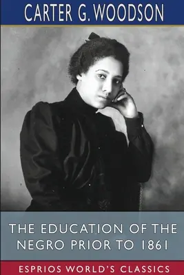 Vzdelávanie černochov pred rokom 1861 (Esprios Classics) - The Education of the Negro Prior to 1861 (Esprios Classics)