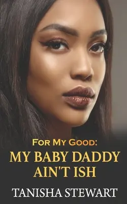 Pre moje dobro: My Baby Daddy Ain't Ish - For My Good: My Baby Daddy Ain't Ish