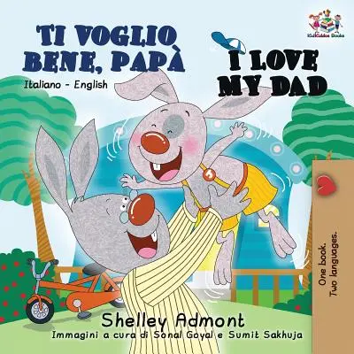 Ti voglio bene, pap I Love My Dad: Taliansko-anglická dvojjazyčná kniha pre deti - Ti voglio bene, pap I Love My Dad: Italian English Bilingual Book for Kids