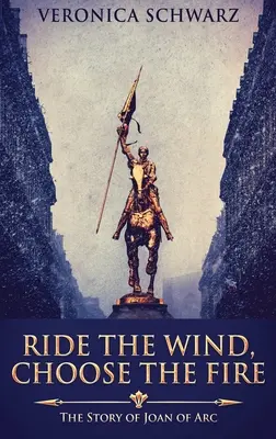 Jazdi na vetre, vyber si oheň: Príbeh Johanky z Arku - Ride The Wind, Choose The Fire: The Story Of Joan Of Arc