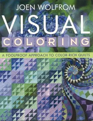 Vizuálne sfarbenie: Vydanie na vyžiadanie: Foolproof Approach to Color-Rich Quilts- Print on Demand Edition - Visual Coloring: A Foolproof Approach to Color-Rich Quilts- Print on Demand Edition