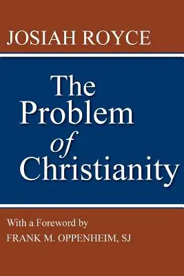 Problém kresťanstva: Oppenheim: Problém kresťanstva: s novým úvodom Franka M. Oppenheima - The Problem of Christianity: With a New Introduction by Frank M. Oppenheim