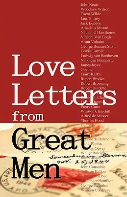 Milostné listy veľkých mužov: Vincenta Van Gogha, Marka Twaina, Lewisa Carrolla a mnohých ďalších - Love Letters from Great Men: Like Vincent Van Gogh, Mark Twain, Lewis Carroll, and Many More