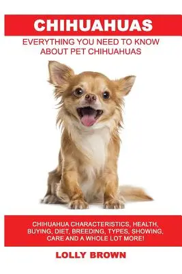 Čivavy: Čivavy: Charakteristika, zdravie, nákup, strava, chov, typy, vystavovanie, starostlivosť a mnoho ďalšieho! Všetko, čo N - Chihuahuas: Chihuahua Characteristics, Health, Buying, Diet, Breeding, Types, Showing, Care and a whole lot more! Everything You N