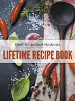Kniha prázdnych receptov v tvrdej väzbe: Kniha receptov na celý život - Blank Recipe Book Hardcover: Lifetime Recipe Book
