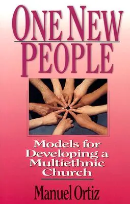 Jedni noví ľudia: Modely pre rozvoj multietnickej cirkvi - One New People: Models for Developing a Multiethnic Church