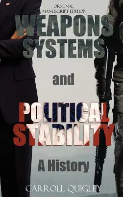 Zbraňové systémy a politická stabilita: A History (Dejiny) - Weapons Systems and Political Stability: A History