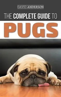 Kompletný sprievodca mopslíkmi: Nájdite, vycvičte, naučte, ošetrujte, kŕmte a milujte svoje nové šteniatko mopslíka - The Complete Guide to Pugs: Finding, Training, Teaching, Grooming, Feeding, and Loving your new Pug Puppy