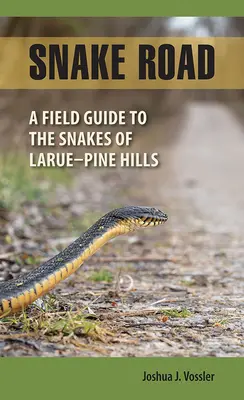 Hadia cesta: Terénny sprievodca po hadoch Larue-Pine Hills - Snake Road: A Field Guide to the Snakes of Larue-Pine Hills