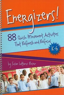 Energizers!, K-6: 88 rýchlych pohybových aktivít, ktoré osviežia a rozptýlia pozornosť - Energizers!, K-6: 88 Quick Movement Activities That Refresh and Refocus