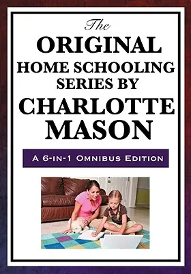 Pôvodná séria domáceho vzdelávania od Charlotte Masonovej - The Original Home Schooling Series by Charlotte Mason