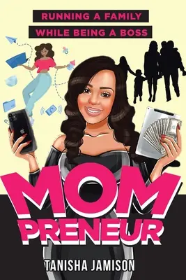 Mama podnikateľka: Mamička: Ako viesť rodinu a zároveň byť šéfkou - Mompreneur: Running a family while being a boss