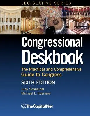 Kongresová príručka: Praktický a komplexný sprievodca Kongresom, šieste vydanie - Congressional Deskbook: The Practical and Comprehensive Guide to Congress, Sixth Edition