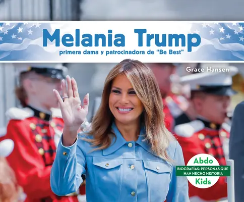 Melania Trumpová: (Melania Trump: First Lady & Be Best Backer)“ (Melania Trump: Primera Dama Y Patrocinadora de Be Best) - Melania Trump: Primera Dama Y Patrocinadora de Be Best