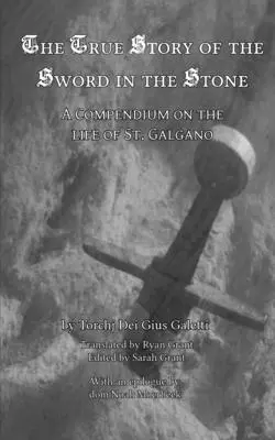 Skutočný príbeh Meča v kameni: Galgana - The True Story of the Sword in the Stone: A Compendium on the Life of St. Galgano