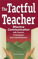 The Tactful Teacher: Efektívna komunikácia s rodičmi, kolegami a administrátormi - The Tactful Teacher: Effective Communication with Parents, Colleagues, and Administrators
