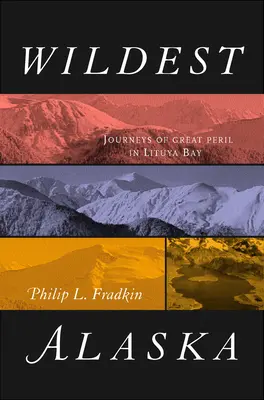Najdivokejšia Aljaška: Cesty za veľkým nebezpečenstvom v zátoke Lituya - Wildest Alaska: Journeys of Great Peril in Lituya Bay