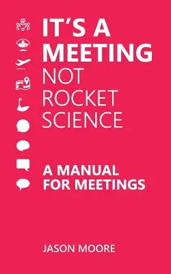 Je to stretnutie, nie raketová veda: Príručka pre stretnutia - It's a Meeting not Rocket Science: A Manual for Meetings
