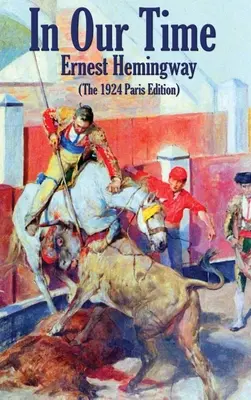 V našej dobe: (parížske vydanie z roku 1924) - In Our Time: (The 1924 Paris Edition)