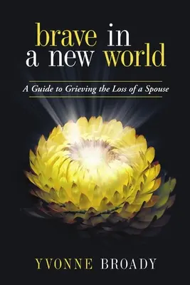 Odvážny v novom svete: Sprievodca smútkom - Brave in a New World: A Guide to Grieving
