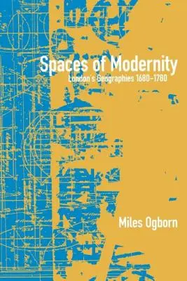 Priestory modernity: Geografie Londýna 1680-1780 - Spaces of Modernity: London's Geographies 1680-1780