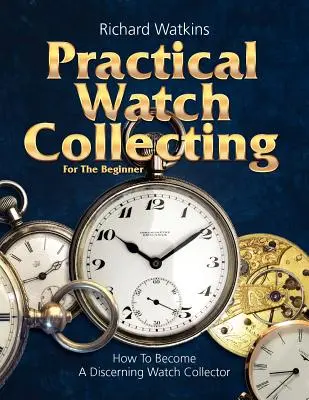 Praktické zberateľstvo hodiniek pre začiatočníkov - Practical Watch Collecting for the Beginner
