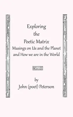 Skúmanie poetickej matérie (Peterson John (básnik)) - Exploring the Poetic Matrix (Peterson John (Poet))