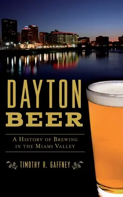 Daytonské pivo: História pivovarníctva v údolí Miami - Dayton Beer: A History of Brewing in the Miami Valley