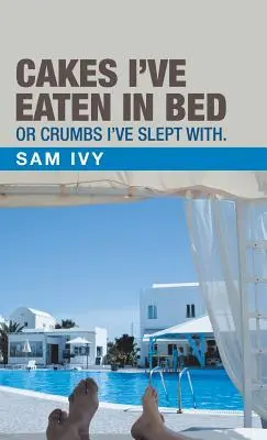Koláče, ktoré som jedol v posteli, alebo omrvinky, s ktorými som spal. - Cakes I'Ve Eaten in Bed or Crumbs I'Ve Slept With.