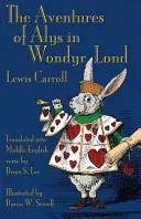 The Aventures of Alys in Wondyr Lond: Alice's Adventures in Wonderland v strednej angličtine - The Aventures of Alys in Wondyr Lond: Alice's Adventures in Wonderland in Middle English
